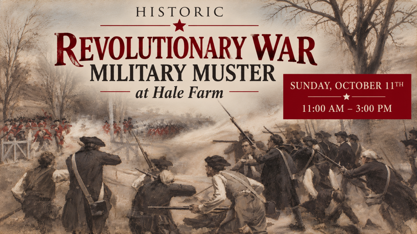 A painting of Revolutionary War soldiers in battle. Text reads: “Historic Revolutionary War Military Muster at Hale Farm. Sunday, October 11th, 11:00 AM – 3:00 PM.” Redcoats and militiamen face off with muskets amid smoke.