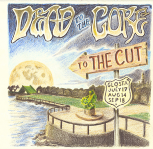 Illustrated poster: “Dead To The Core” tops a full moon, water, and a “To the Cut” sign. Dates—“Glosta July 17, Aug 14, Sep 18”—are shown. Ripple Effect Real Estate logo below. Celebrate Essex County’s vibrant CCE Nightlife!.