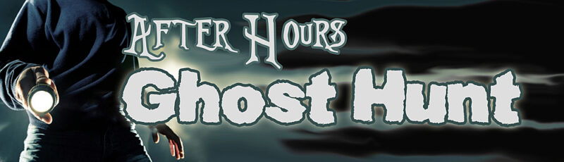 A person holding a flashlight stands in the dark with the words “After Hours Ghost Hunt” in large, dramatic letters against a cloudy, night sky background.