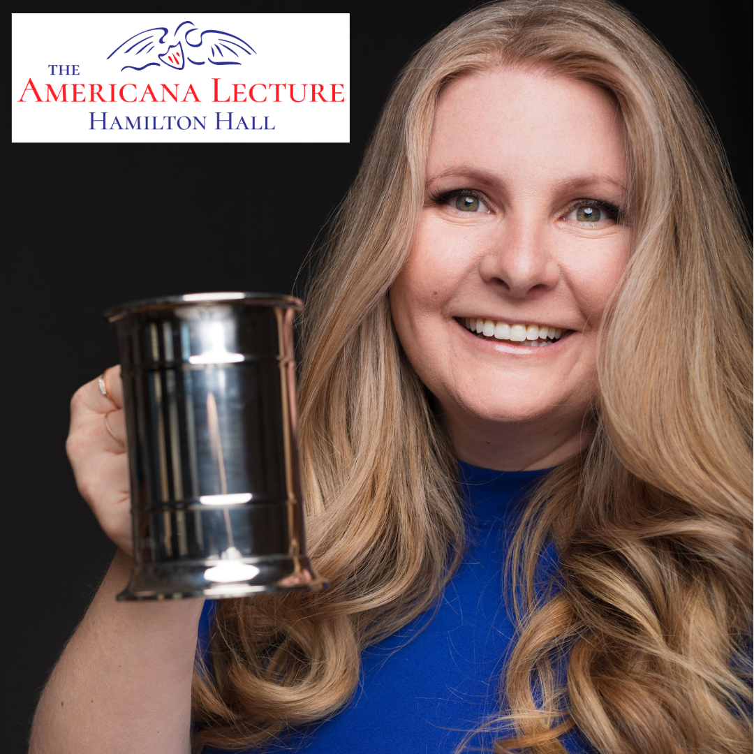A woman with long blonde hair holds up a metallic mug and smiles at the camera. In the top left, “The Americana Lecture Hamilton Hall” logo with an eagle hints at an Intoxicating History or stories from the American Revolution.