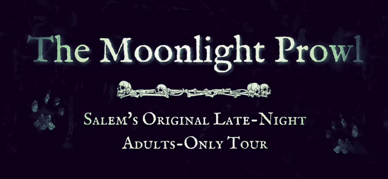 Text reads: “The Moonlight Prowl. Salem’s Original Late-Night Adults-Only Tour.” Decorative skulls and paw prints are included on a dark background.