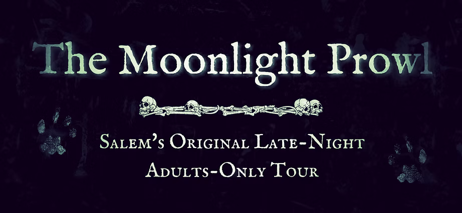 Text reads: “The Moonlight Prowl. Salem’s Original Late-Night Adults-Only Tour.” Decorative skulls and paw prints are included on a dark background.