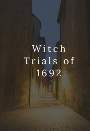 A narrow, dimly lit stone alleyway at dusk with the words “Witch Trials of 1692” in white text centered over the image.