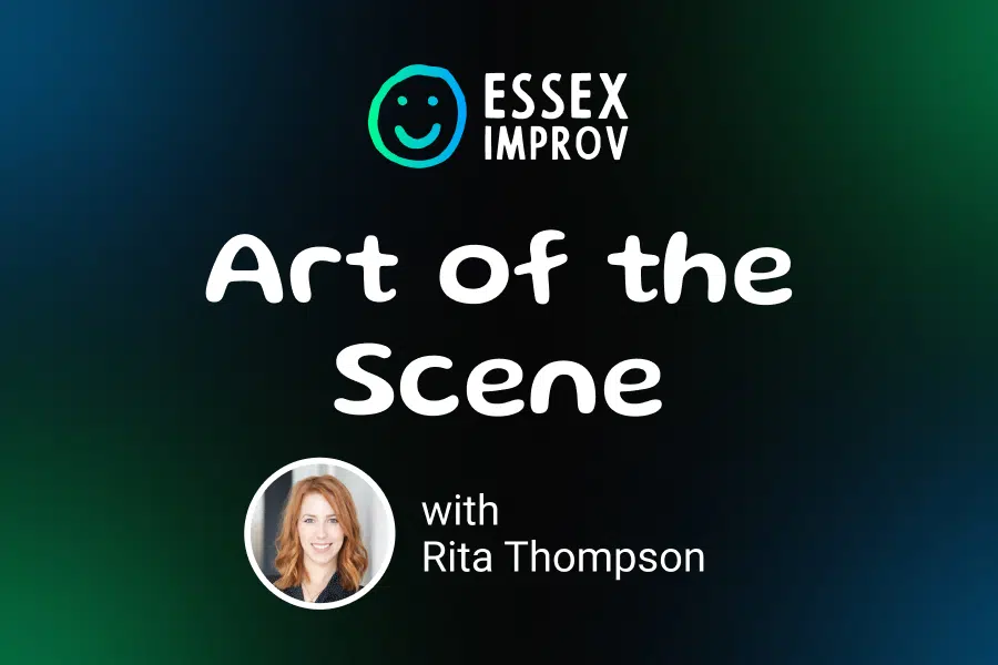 A promotional image features “Essex Improv Art of the Scene with Rita Thompson” and a circular photo of a smiling woman with light brown hair at the bottom, set against a dark green and blue gradient—perfect for your next improv class.