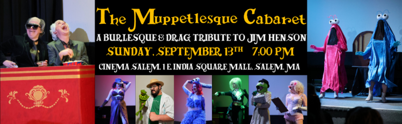 A promotional banner for “The Muppetlesque Cabaret” showcases Burlesque performers in Muppet-inspired costumes, with show details in yellow and white text, and event info for September 13th at Cinema Salem in Salem, MA.