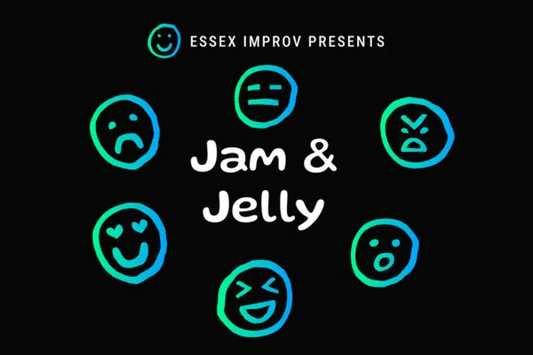 Black background with “Essex Improv Presents” at the top. Six hand-drawn neon faces surround the playful white text “Jam & Jelly”—a lively night featuring both Improv Jam and Improv Jelly energy!.