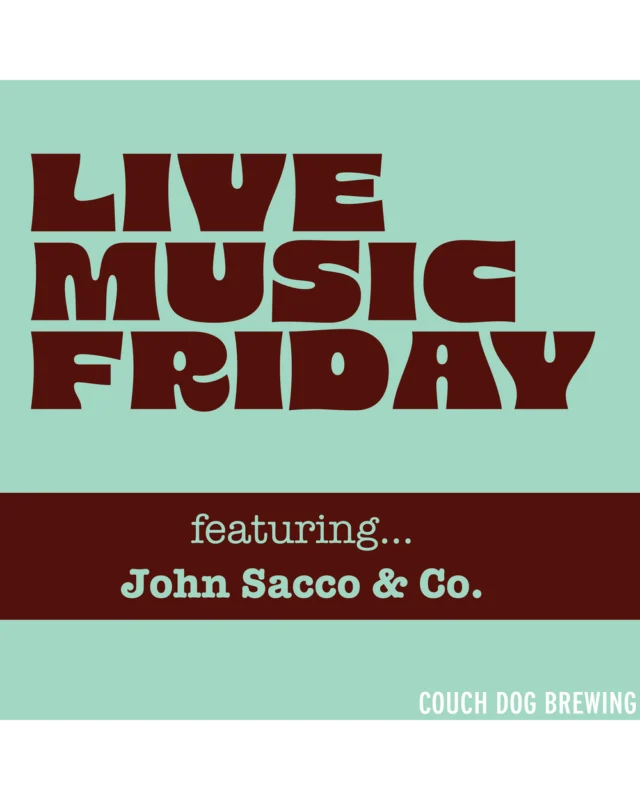 Poster with large brown text on a light blue background reads “Live Music Friday featuring John Sacco & Co.” In the bottom right corner, “Couch Dog Brewing” is written in white, highlighting an exciting night of live music.