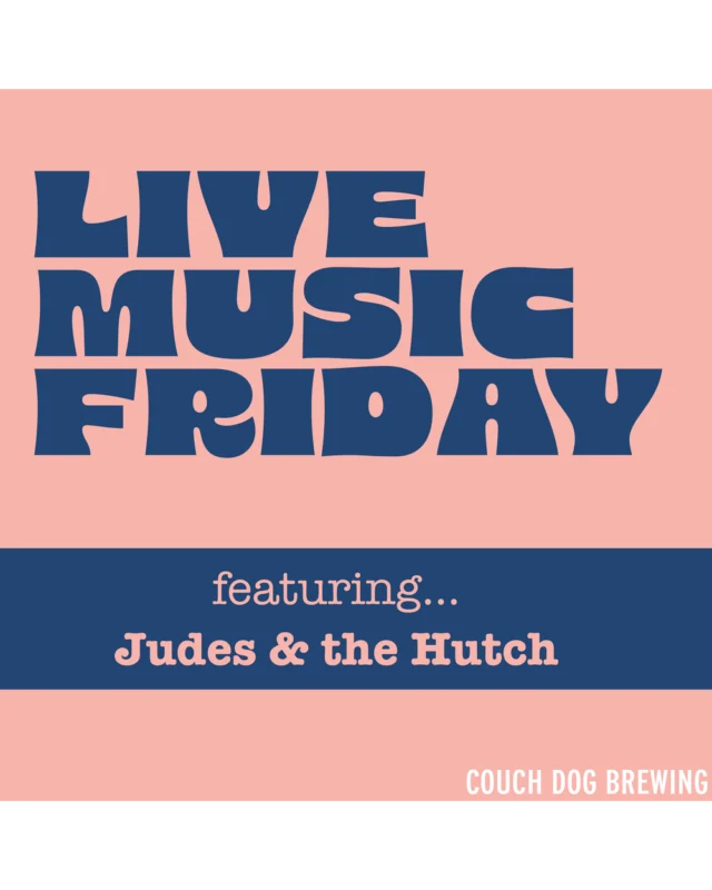 A pink and blue graphic reads: “Live Music Friday featuring Judes & the Hutch,” with “COUCH DOG BREWING” in the bottom right corner. Join us for a night of great live music!.