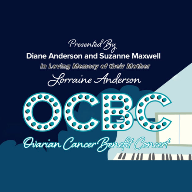 A graphic reads: “Presented By Diane Anderson and Suzanne Maxwell in loving memory of their mother Lorraine Anderson. OCBC Benefit Concert supporting Ovarian Cancer awareness” with a piano keyboard and stage lights in the corners.