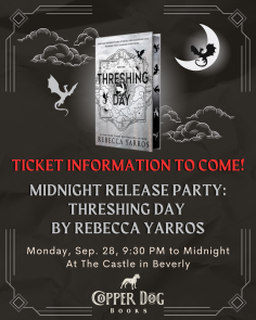 Join us at The Castle for the THRESHING DAY Midnight Release Party! Celebrate Rebecca Yarros’ new book with dragons, bats, and fun. Monday, Sep. 28, 9:30 PM–midnight. Hosted by Copper Dog Books. “Ticket information to come!” is highlighted.