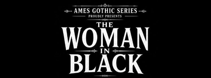 Title artwork for The Woman in Black at Ames Memorial Hall in Salem, part of the Ames Hall Gothic Series, October 2026