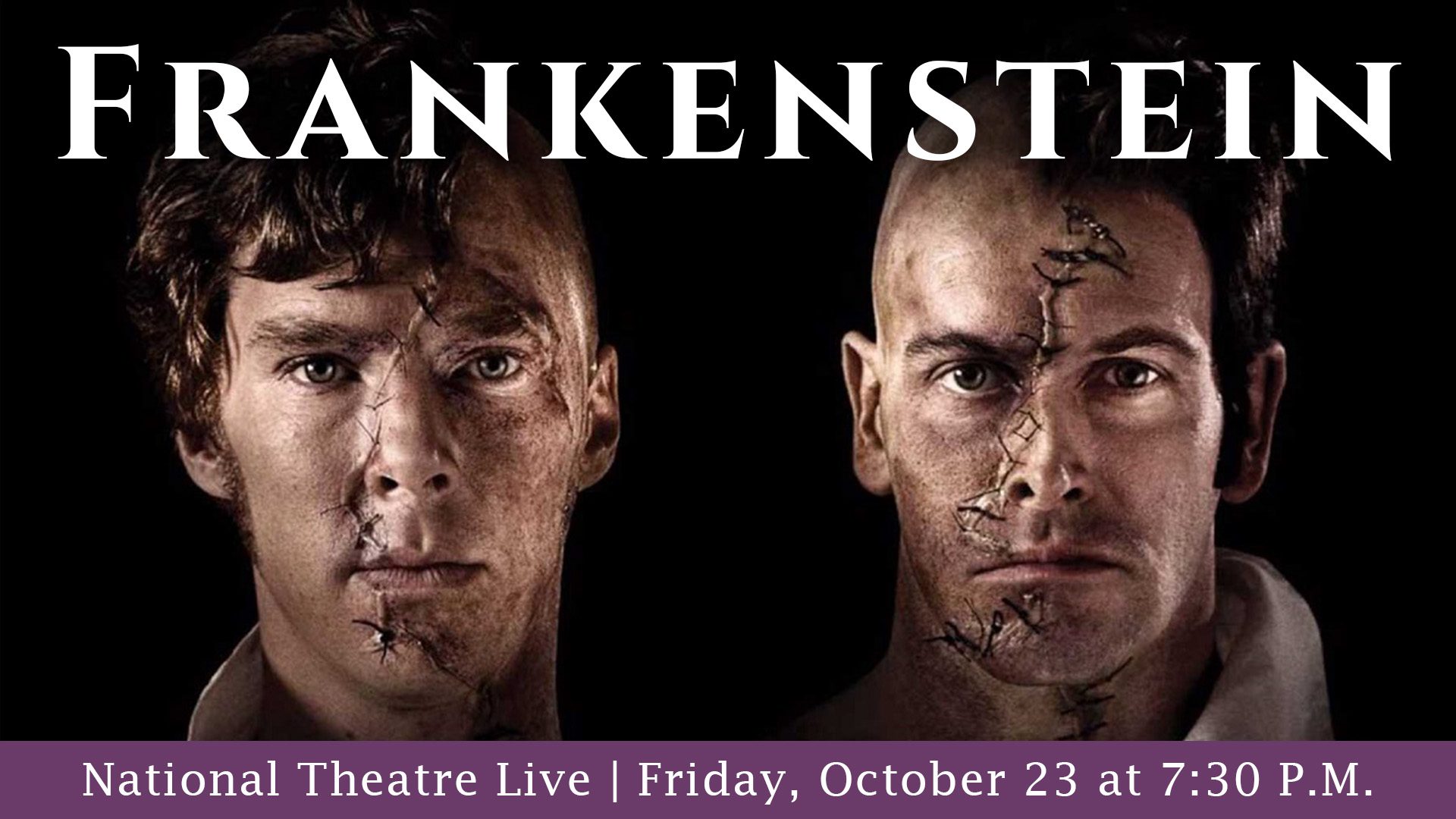 Promotional poster for National Theatre Live’s production of Frankenstein featuring two men with surgical scars on their faces, listing the event date and time as Friday, October 23 at 7:30 P.M.