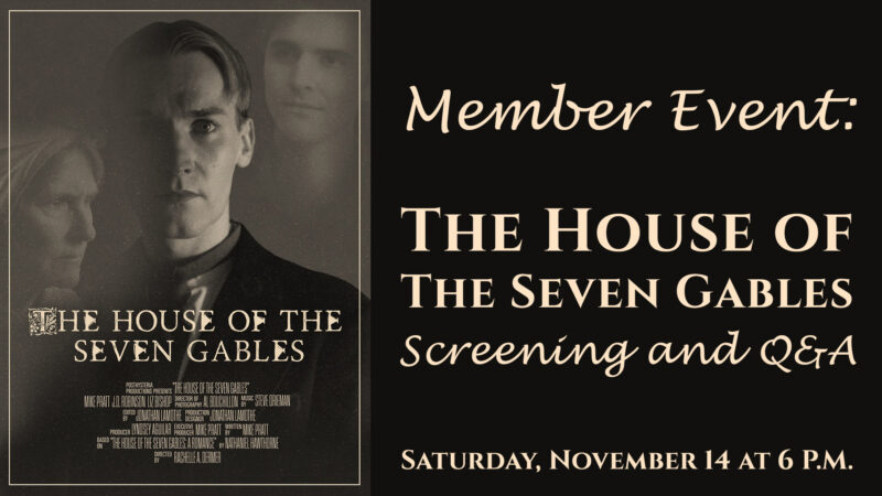 Poster for a member event featuring a screening and Q&A for “The House of the Seven Gables” on Saturday, November 14 at 6 p.m.