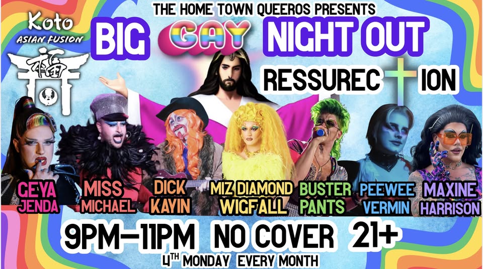 Event poster for “Big Gay Night Out: Ressurection” at Koto Asian Fusion, featuring seven drag performers, scheduled for the fourth Monday of every month from 9 PM to 11 PM with no cover charge for ages 21 and older.