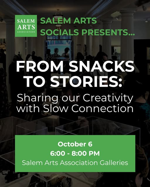Event poster for Salem Arts Socials titled “From Snacks to Stories: Sharing our Creativity with Slow Connection,” held October 6 from 6:00 - 8:00 PM at Salem Arts Association Galleries, celebrating storytelling through slow connection.