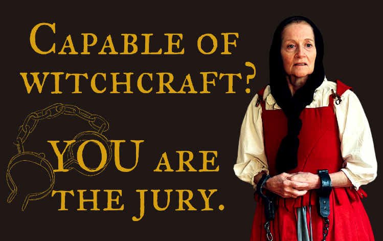 A woman wearing a red dress, white blouse, and black head covering stands with her wrists in metal shackles next to the text “Capable of witchcraft? You are the jury.”.