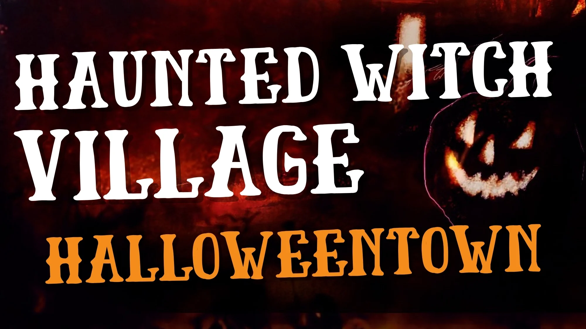 Text on a dark, textured background reads “HAUNTED WITCH VILLAGE” above “HALLOWEENTOWN,” with a glowing jack-o’-lantern on the right.