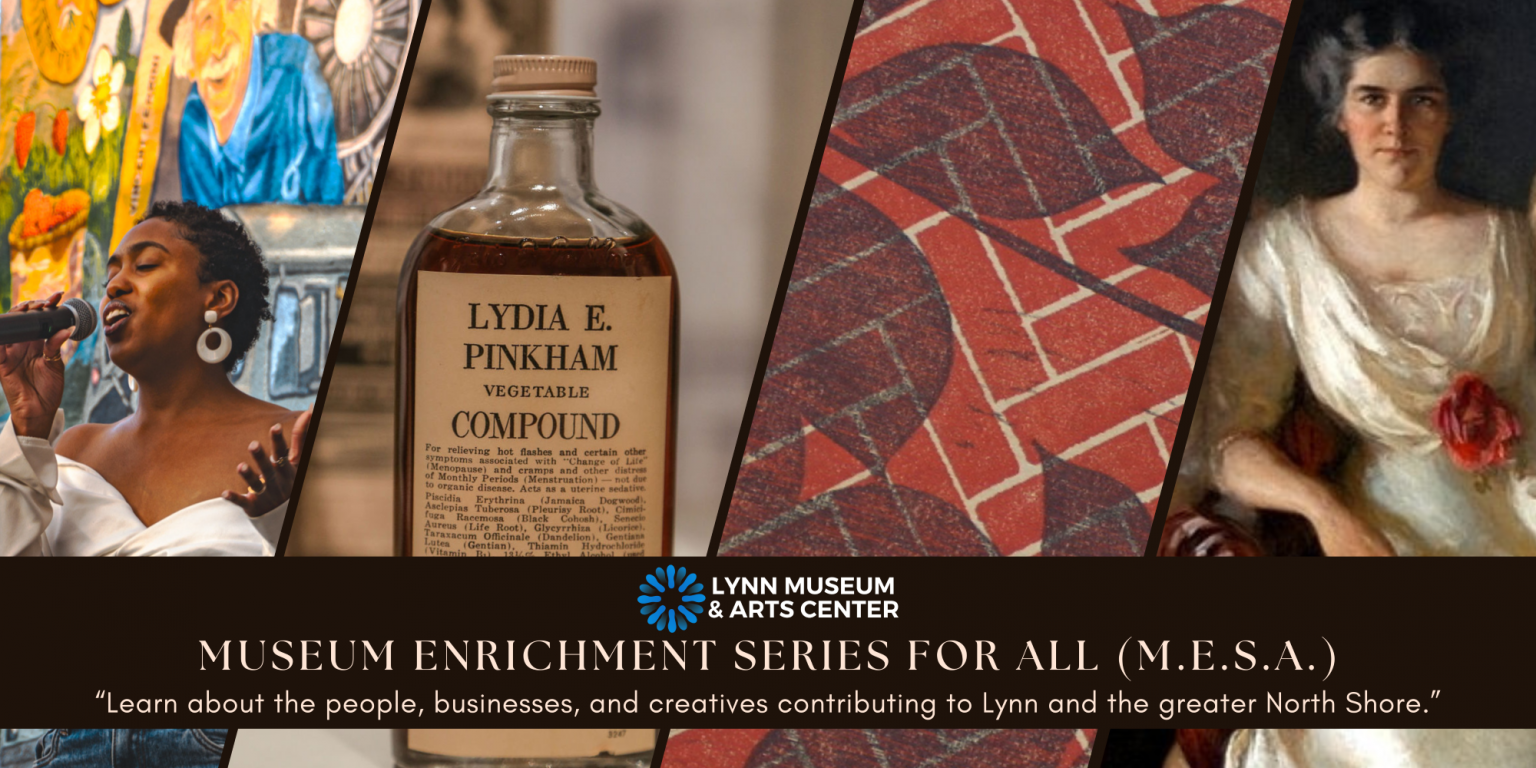 A collage of a person singing, a bottle of Lydia E. Pinkham Vegetable Compound, a patterned textile, and a portrait painting, featuring the Lynn Museum & Arts Center logo and enrichment text below.