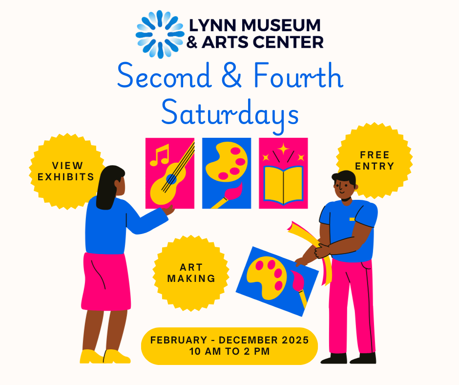 Flyer for the Lynn Museum & Arts Center Second Saturday community event, running February through December 2025 from 10 am to 2 pm, featuring art activities and free entry.