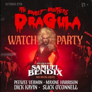 Poster for an Essex County nightlife watch party of The Boulet Brothers’ Dragula on October 27th, featuring Samuel Bendix with guests Peewee Vermin, Maxine Harrison, Dick Kayin, and Slick O’Connell.